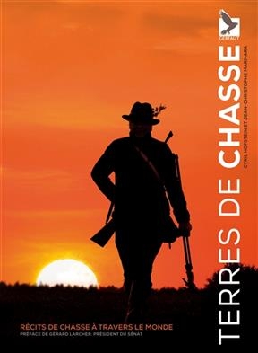Terres de chasse : récits de chasse à travers le monde - Cyril Hofstein, Jean-Christophe Marmara