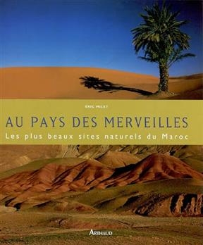 Au pays des merveilles : les plus beaux sites naturels du Maroc - Eric Milet