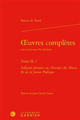 Oeuvres complètes. Vol. 2-1. Solitaire premier ou Discours des muses, et de la fureur poëtique