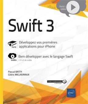 Swift 3 : livre, développez vos premières applications pour iPhone : vidéo, bien développer avec le langage Swift - Pascal Batty, Cédric Millauriaux