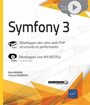 Symfony 3 : livre, développez des sites web PHP structurés et performants : vidéo, développez une API RESTful - Bilal Amarni, Vincent Bourdeix