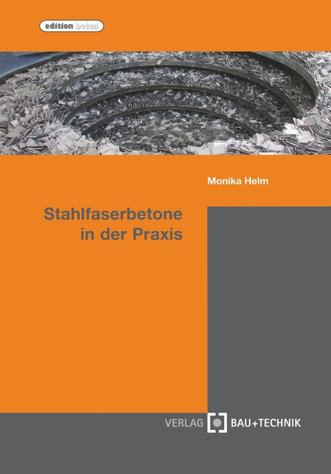 Stahlfaserbetone in der Praxis - Monika Helm