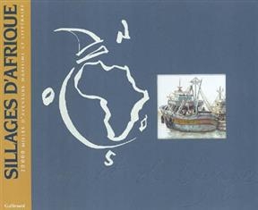 Sillages d'Afrique : 20000 milles d'aventure maritime et litt&eacute;raire - A. de La Grange, M. Pitiot, A. et al. Tarneaud