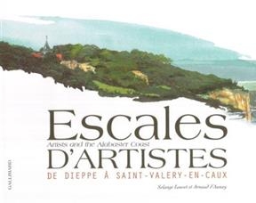 Escales d'artistes : de Dieppe &agrave; Saint-Val&eacute;ry-en-Caux. Artists a,d thje Adabaster coast - Solange Louvet, Arnaud d' Aunay