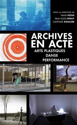 Archives en acte : arts plastiques, danse, performance -  POTIN YANN