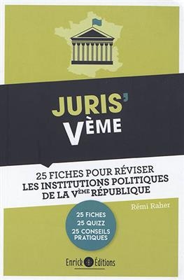 Juris' Ve : 25 fiches pour comprendre et r&eacute;viser les institutions politiques de la Ve R&eacute;publique - Remi Raher