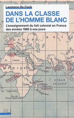 Dans la classe de l'homme blanc : l'enseignement du fait colonial en France des années 1980 à nos jours