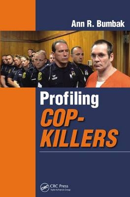 Profiling Cop-Killers -  Ann R. Bumbak