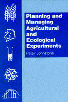 Planning and Managing Agricultural and Ecological Experiments -  Peter Johnstone