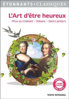 L'art d'&ecirc;tre heureux - Mme de Du Ch&acirc;telet,  Voltaire,  Saint-Lambert