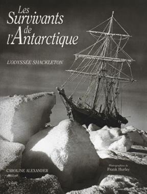 Les survivants de l'Antarctique : l'odyss&eacute;e Shackleton - Caroline Alexander, Frank Hurley