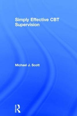 Simply Effective CBT Supervision -  Michael J. Scott