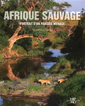 Afrique sauvage : portrait d'un paradis menac&eacute; - Giovanni Giuseppe Bellani