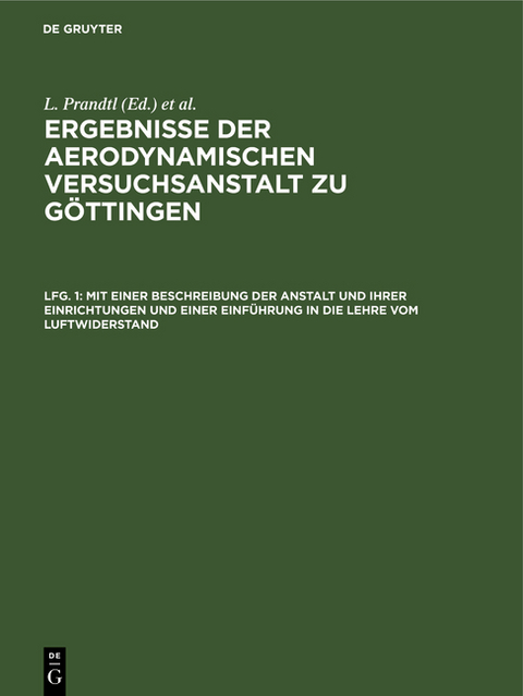 Ergebnisse der aerodynamischen Versuchsanstalt zu Göttingen / Mit einer Beschreibung der Anstalt und ihrer Einrichtungen und einer Einführung in die Lehre vom Luftwiderstand - 