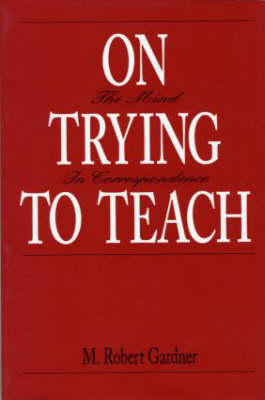 On Trying To Teach -  M. Robert Gardner