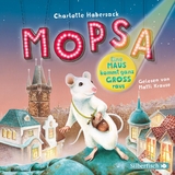 Mopsa &ndash; Eine Maus kommt ganz gro&szlig; raus - Charlotte Habersack