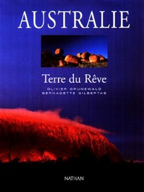 Australie, terre du r&ecirc;ve - Olivier Grunewald, Bernadette Gilbertas