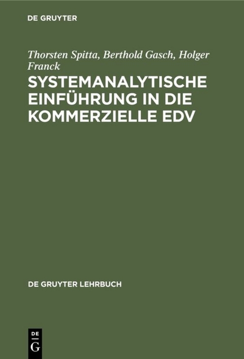 Systemanalytische Einf&uuml;hrung in die kommerzielle EDV - Thorsten Spitta, Berthold Gasch, Holger Franck