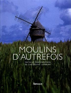 Moulins d'autrefois - Christophe Lef&eacute;bure