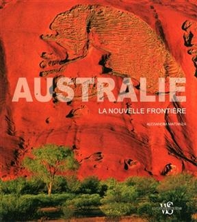 Australie : la nouvelle fronti&egrave;re - Alessandra Mattanza