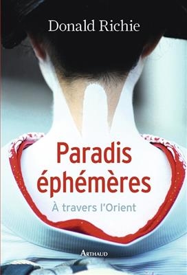 Paradis &eacute;ph&eacute;m&egrave;res : &agrave; travers l'Orient - Donald Richie