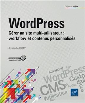 WordPress : gérer un site multi-utilisateur, workflow et contenus personnalisés
