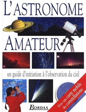 L'astronome amateur : un guide d'initiation en images &agrave; l'observation du ciel - Carole Stott