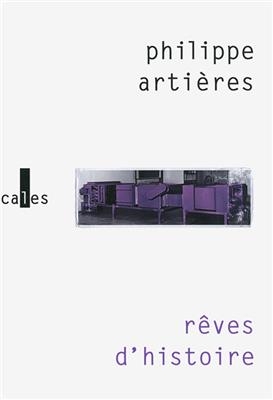 R&ecirc;ves d'histoire : pour une histoire de l'ordinaire - Philippe Arti&egrave;res