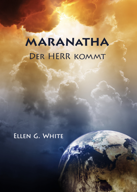 Maranatha - Der Herr kommt - Ellen G White