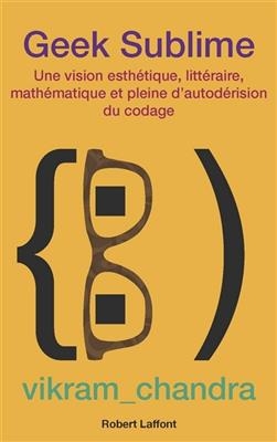 Geek sublime : une vision esthétique, littéraire, mathématique et pleine d'autodérision du codage