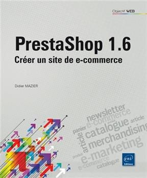 PrestaShop 1.6 : cr&eacute;er un site de e-commerce - Didier Mazier