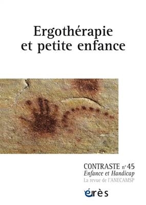Contraste : enfance et handicap, n° 45. Ergothérapie et petite enfance