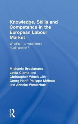 Knowledge, Skills and Competence in the European Labour Market -  Michaela Brockmann,  Linda Clarke,  Christopher Winch
