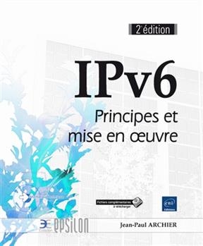 IPv6 : principes et mise en oeuvre - Jean-Paul Archier