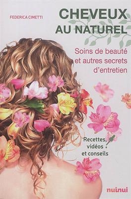 Cheveux au naturel : soins de beauté et autres secrets d'entretien : recettes, vidéos et conseils