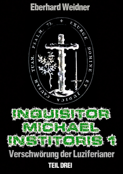 INQUISITOR MICHAEL INSTITORIS 1 - Teil Drei - Eberhard Weidner