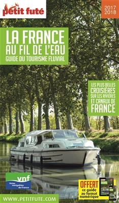 La France au fil de l'eau, guide du tourisme fluvial : les plus belles croisières sur les rivières et canaux de Franc...