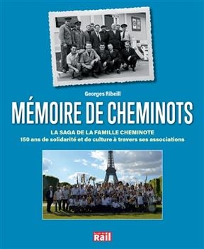 M&eacute;moire de cheminots : la saga de la famille cheminote : 150 ans de solidarit&eacute; et de culture &agrave; travers ses associations - Georges Ribeill