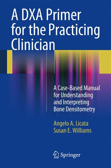DXA Primer for the Practicing Clinician -  Angelo A. Licata,  Susan E. Williams