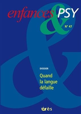 Enfances et psy, n&deg; 47. Quand la langue d&eacute;faille