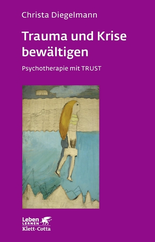 Trauma und Krise bewältigen. Psychotherapie mit Trust (Leben Lernen, Bd. 198)