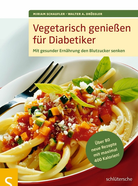 Vegetarisch genie&szlig;en f&uuml;r Diabetiker - Miriam Schaufler, Walter A. Dr&ouml;ssler
