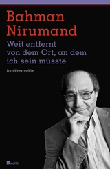 Weit entfernt von dem Ort, an dem ich sein m&uuml;sste - Bahman Nirumand