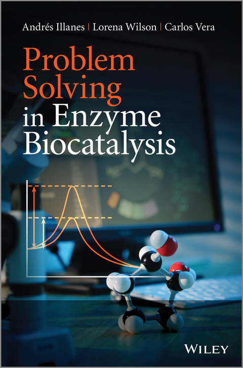 Problem Solving in Enzyme Biocatalysis - Andr&eacute;s Illanes, Lorena Wilson, Carlos Vera