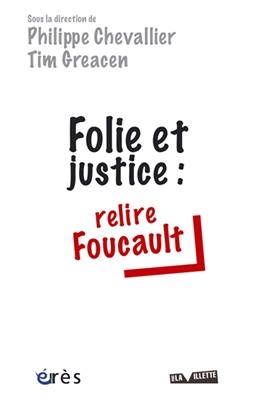 Folie et justice : relire Foucault -  Chevallier Philippe/ Greacen Tim