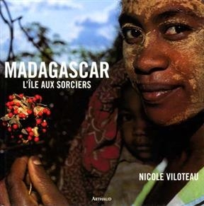 Madagascar : l'&icirc;le aux sorciers - Nicole Viloteau