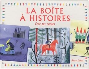 La bo&icirc;te &agrave; histoires : cr&eacute;e tes contes - Anne Laval