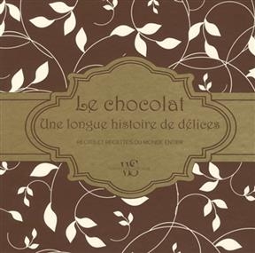 Le chocolat, une longue histoire de délices : récits et recettes du monde entier