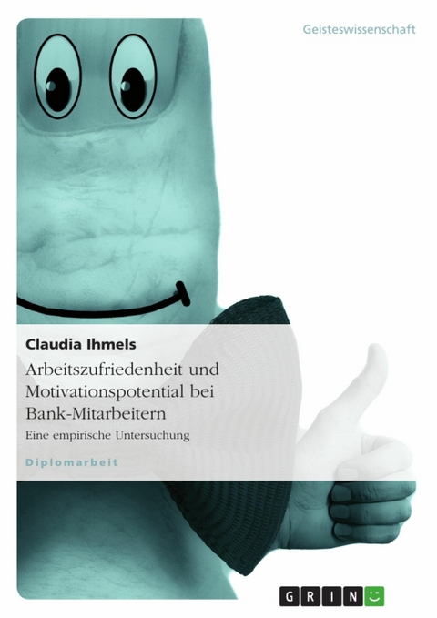 Arbeitszufriedenheit und Motivationspotential bei Bank-Mitarbeitern - Claudia Ihmels