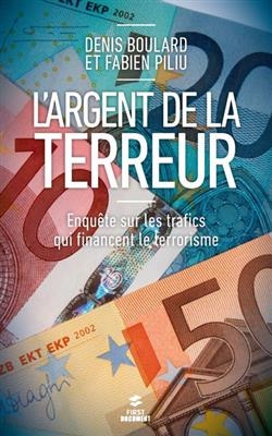 L'argent de la terreur : enqu&ecirc;te sur les trafics qui financent le terrorisme - Denis Boulard, Fabien Piliu